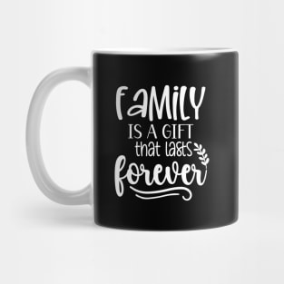 Family Is A Gift That Lasts Forever Mug